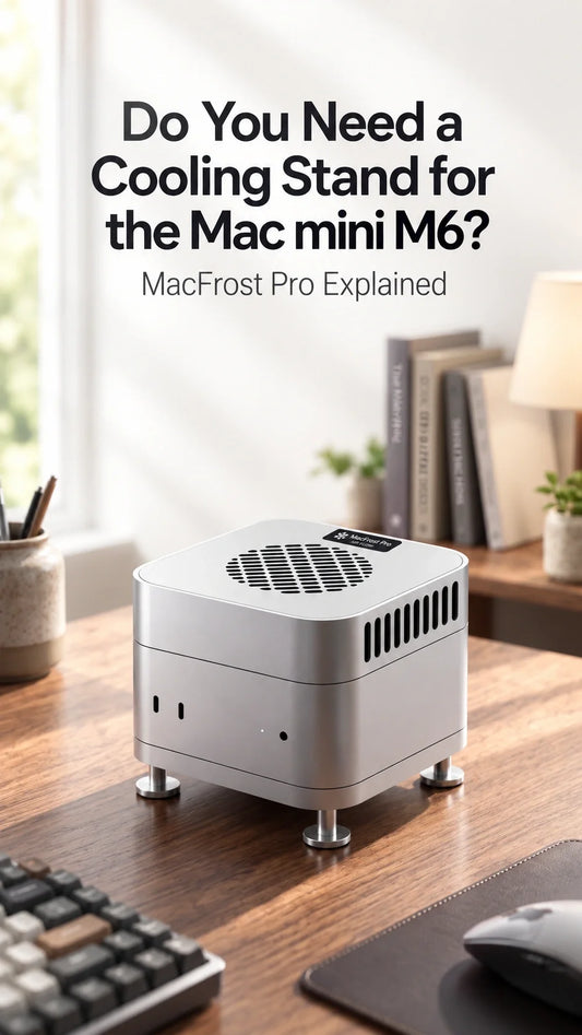 Mac mini M6に冷却スタンドは必要？MacFrost Proの実測と選び方
