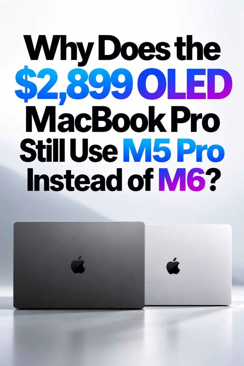 2,899ドルのOLED MacBook Proが「M6」ではなくM5 Proを使う理由とは？